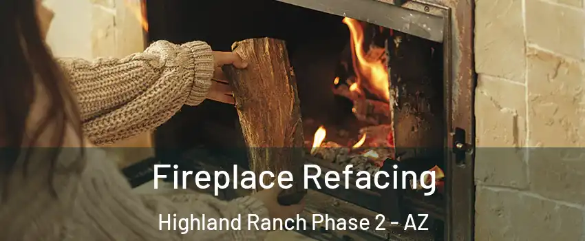 Fireplace Refacing Highland Ranch Phase 2 - AZ