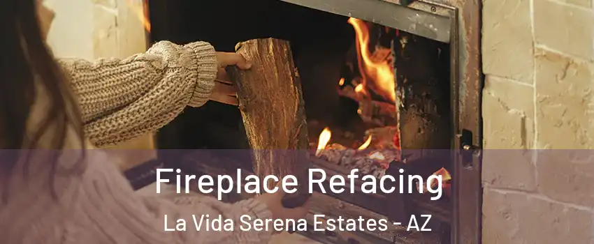 Fireplace Refacing La Vida Serena Estates - AZ