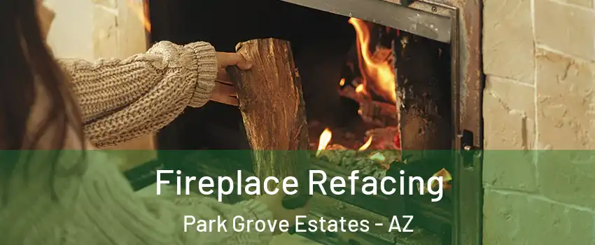 Fireplace Refacing Park Grove Estates - AZ