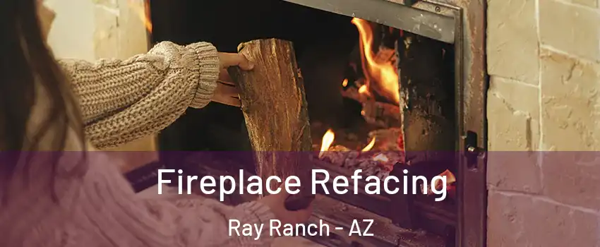 Fireplace Refacing Ray Ranch - AZ