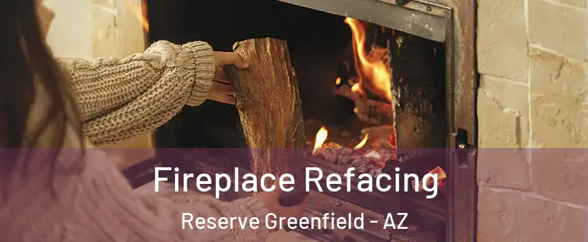Fireplace Refacing Reserve Greenfield - AZ