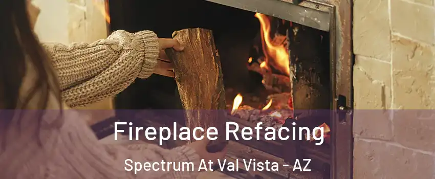 Fireplace Refacing Spectrum At Val Vista - AZ