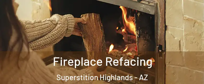 Fireplace Refacing Superstition Highlands - AZ