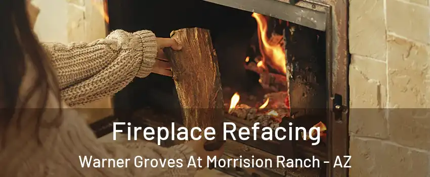 Fireplace Refacing Warner Groves At Morrision Ranch - AZ