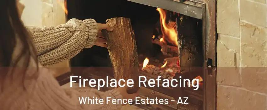 Fireplace Refacing White Fence Estates - AZ