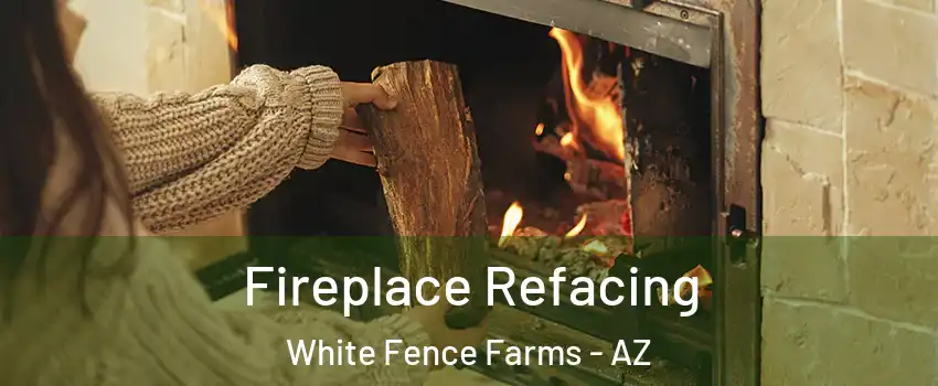 Fireplace Refacing White Fence Farms - AZ