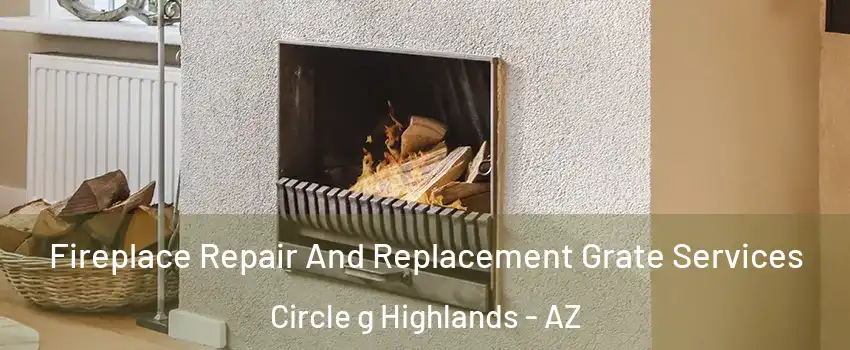 Fireplace Repair And Replacement Grate Services Circle g Highlands - AZ