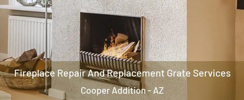 Fireplace Repair And Replacement Grate Services Cooper Addition - AZ