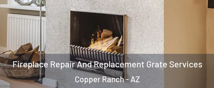Fireplace Repair And Replacement Grate Services Copper Ranch - AZ