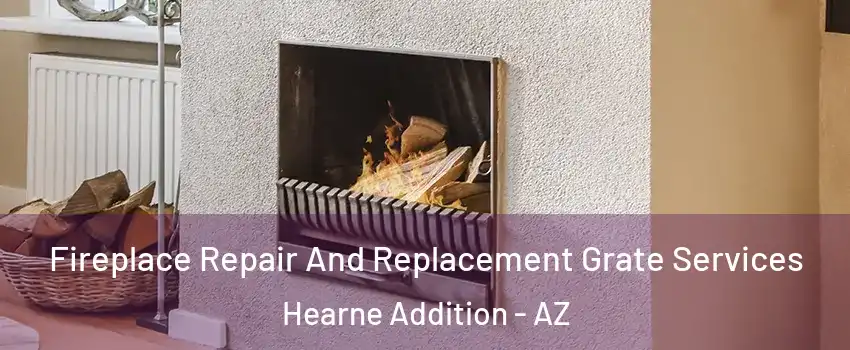 Fireplace Repair And Replacement Grate Services Hearne Addition - AZ