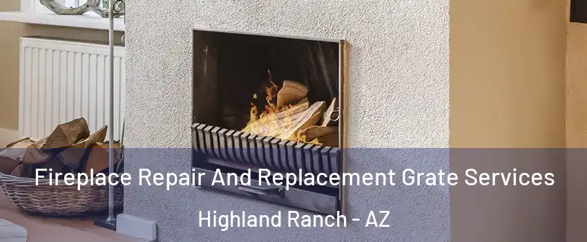 Fireplace Repair And Replacement Grate Services Highland Ranch - AZ