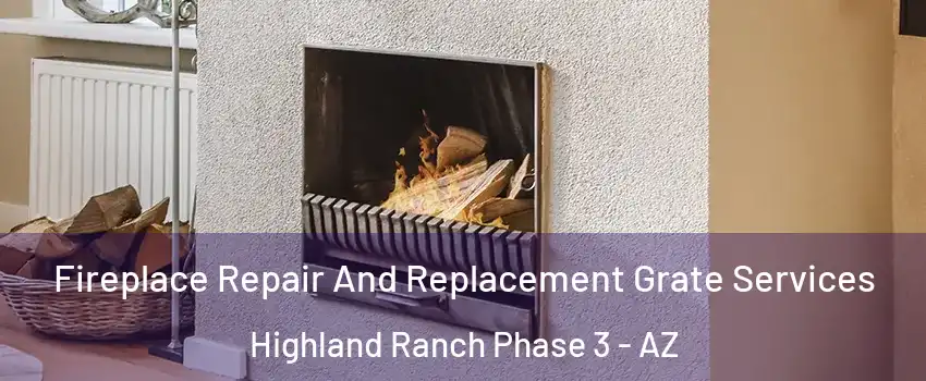 Fireplace Repair And Replacement Grate Services Highland Ranch Phase 3 - AZ