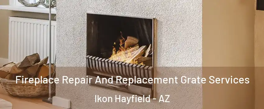 Fireplace Repair And Replacement Grate Services Ikon Hayfield - AZ