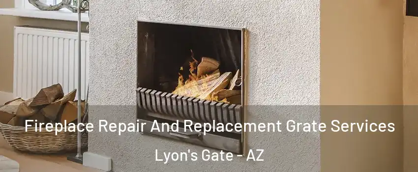 Fireplace Repair And Replacement Grate Services Lyon's Gate - AZ