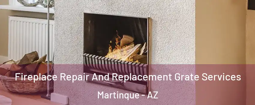 Fireplace Repair And Replacement Grate Services Martinque - AZ
