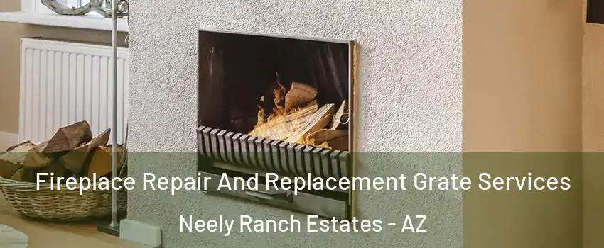Fireplace Repair And Replacement Grate Services Neely Ranch Estates - AZ