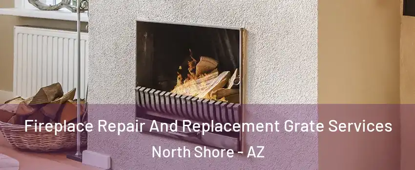Fireplace Repair And Replacement Grate Services North Shore - AZ