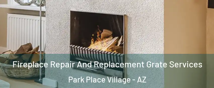 Fireplace Repair And Replacement Grate Services Park Place Village - AZ