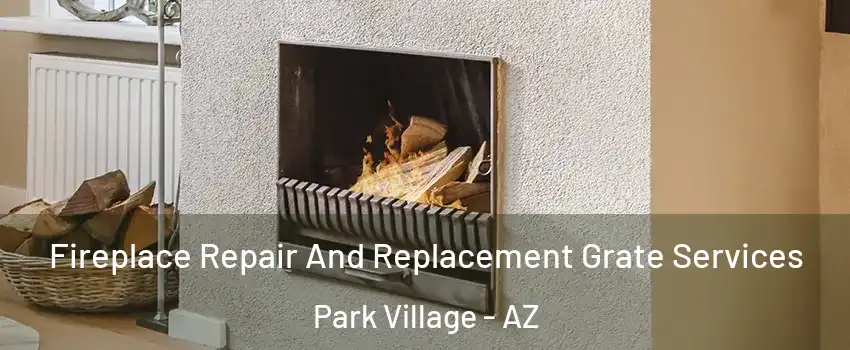 Fireplace Repair And Replacement Grate Services Park Village - AZ