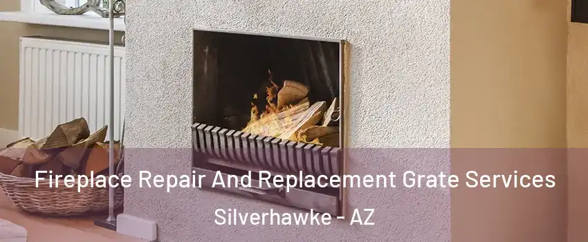 Fireplace Repair And Replacement Grate Services Silverhawke - AZ