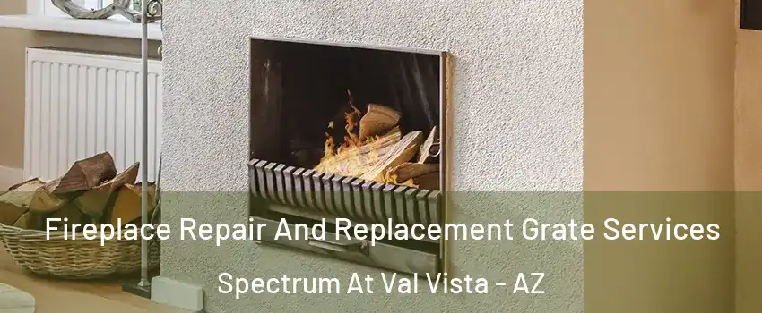 Fireplace Repair And Replacement Grate Services Spectrum At Val Vista - AZ