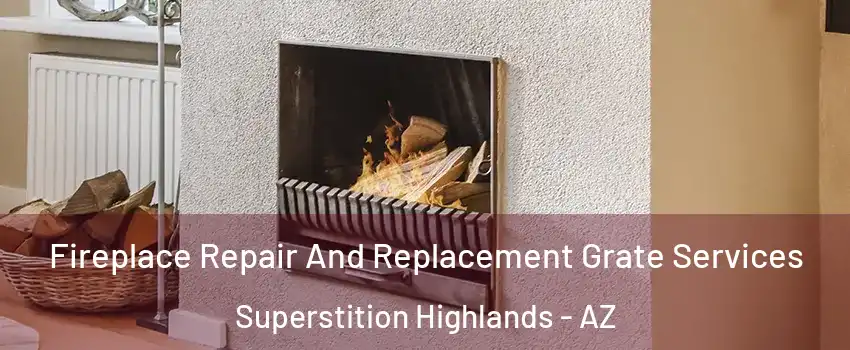 Fireplace Repair And Replacement Grate Services Superstition Highlands - AZ