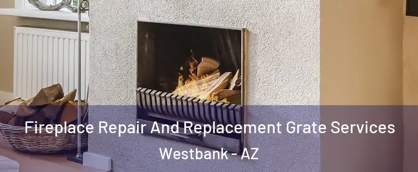 Fireplace Repair And Replacement Grate Services Westbank - AZ