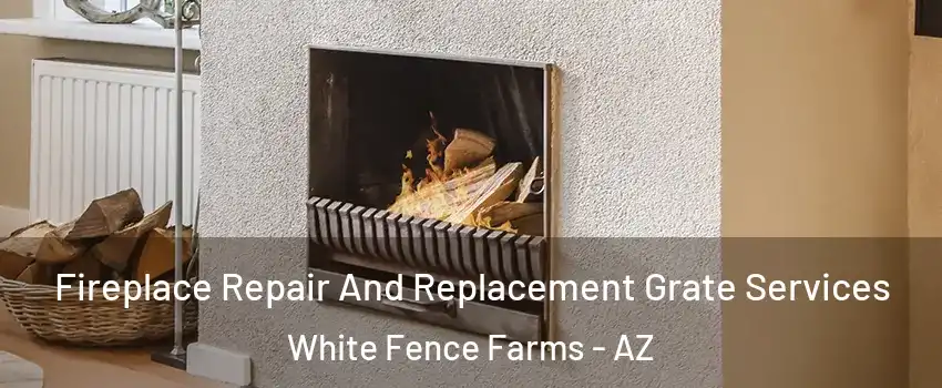 Fireplace Repair And Replacement Grate Services White Fence Farms - AZ