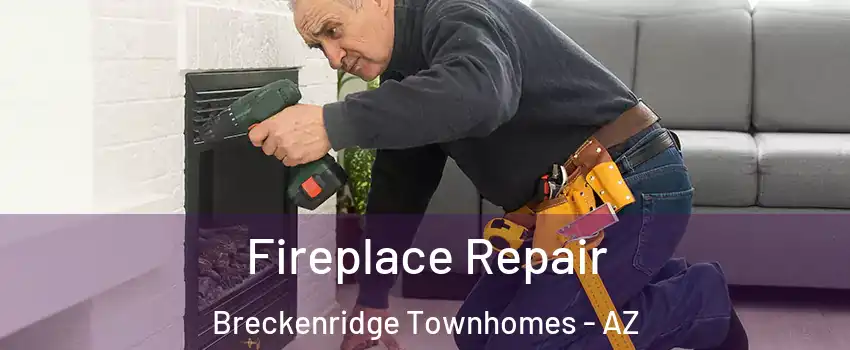 Fireplace Repair Breckenridge Townhomes - AZ