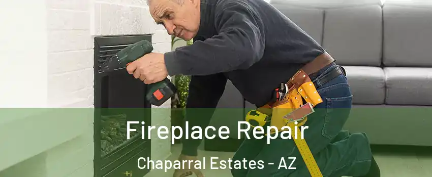 Fireplace Repair Chaparral Estates - AZ