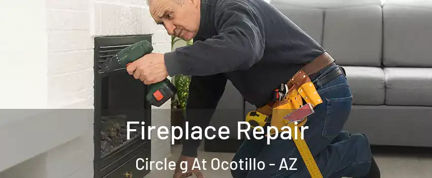Fireplace Repair Circle g At Ocotillo - AZ