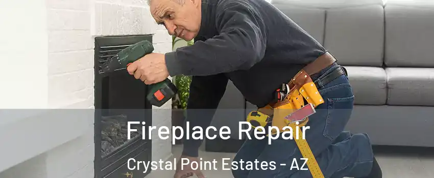 Fireplace Repair Crystal Point Estates - AZ