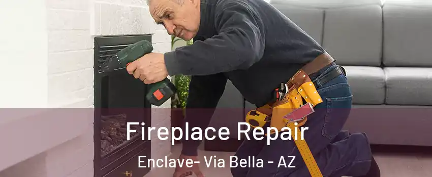 Fireplace Repair Enclave- Via Bella - AZ