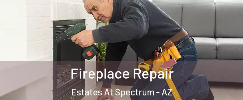 Fireplace Repair Estates At Spectrum - AZ