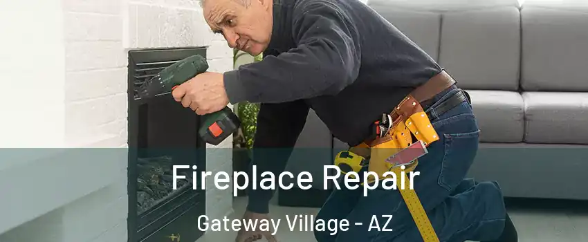 Fireplace Repair Gateway Village - AZ