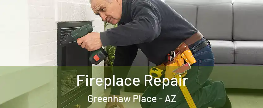 Fireplace Repair Greenhaw Place - AZ