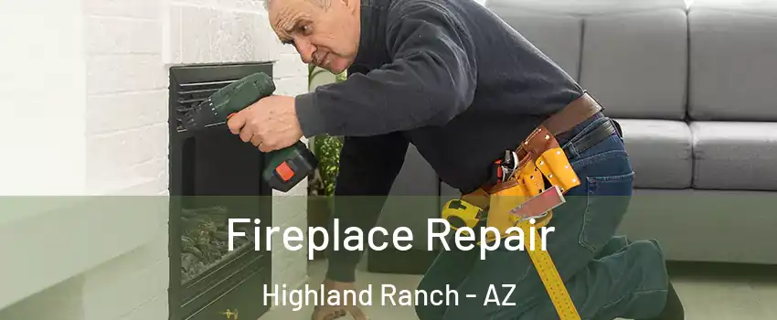 Fireplace Repair Highland Ranch - AZ