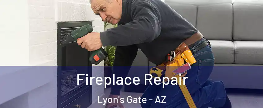 Fireplace Repair Lyon's Gate - AZ