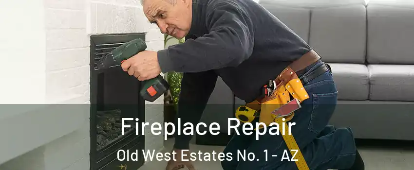 Fireplace Repair Old West Estates No. 1 - AZ