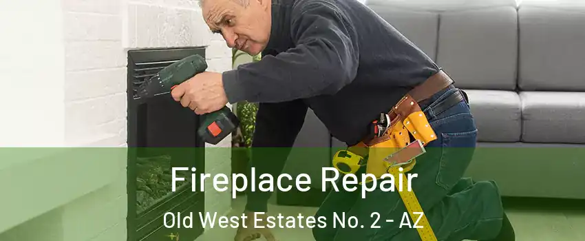 Fireplace Repair Old West Estates No. 2 - AZ