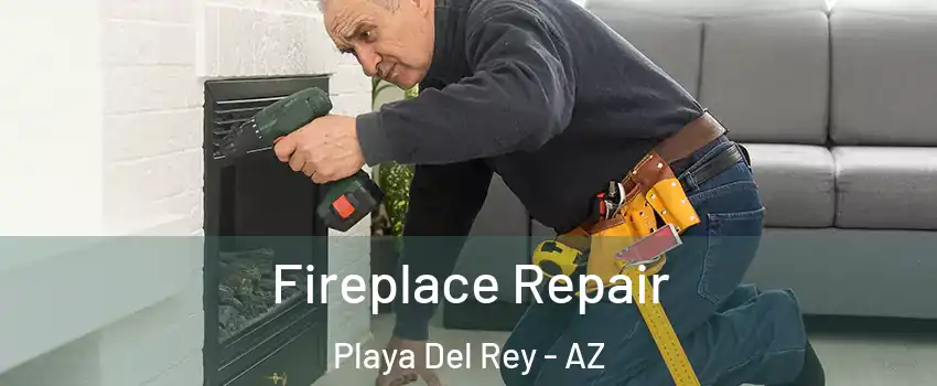 Fireplace Repair Playa Del Rey - AZ