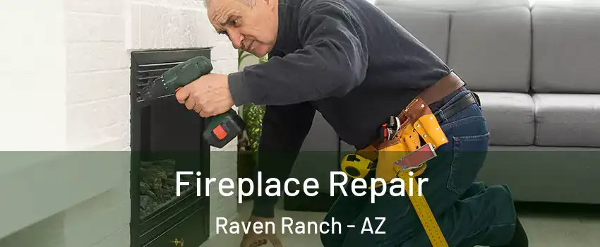 Fireplace Repair Raven Ranch - AZ