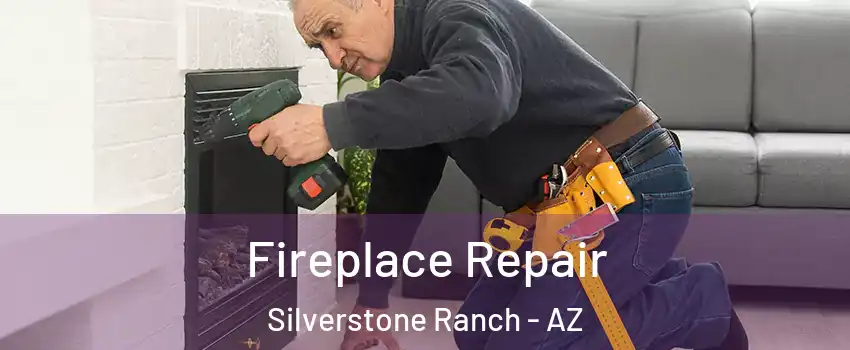 Fireplace Repair Silverstone Ranch - AZ