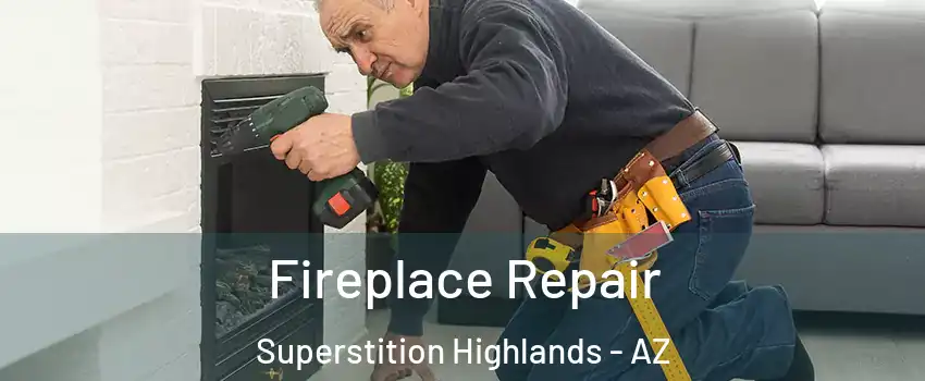 Fireplace Repair Superstition Highlands - AZ