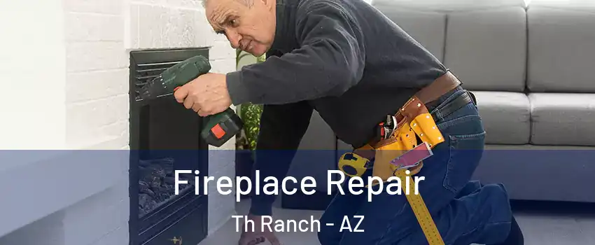 Fireplace Repair Th Ranch - AZ