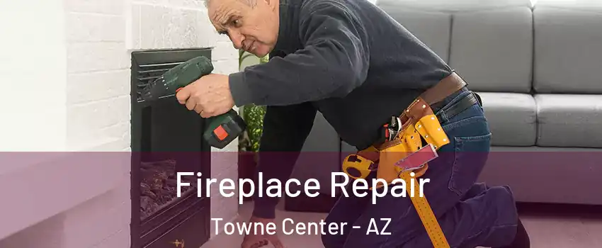 Fireplace Repair Towne Center - AZ