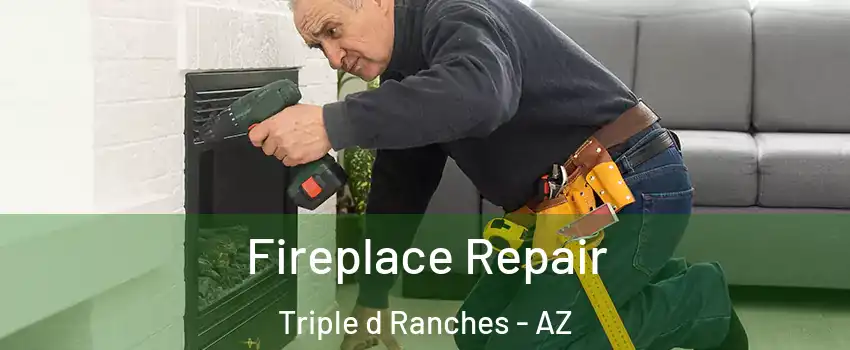 Fireplace Repair Triple d Ranches - AZ