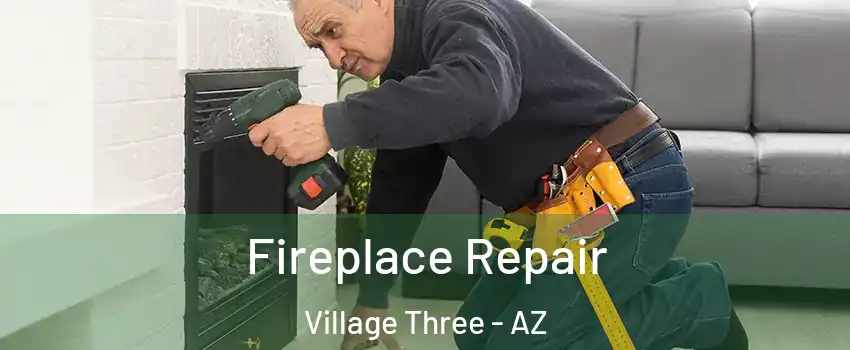 Fireplace Repair Village Three - AZ