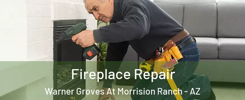 Fireplace Repair Warner Groves At Morrision Ranch - AZ
