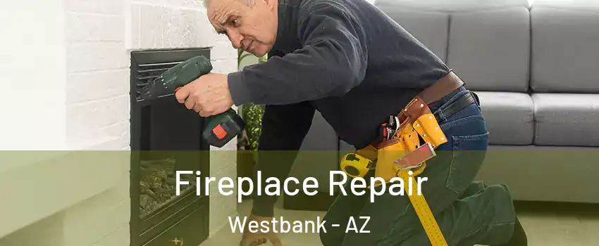 Fireplace Repair Westbank - AZ